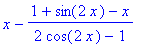 x-(1+sin(2*x)-x)/(2*cos(2*x)-1)