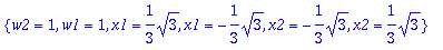 {w2 = 1, w1 = 1, x1 = 1/3*sqrt(3), x1 = -1/3*sqrt(3...