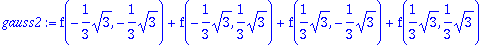 gauss2 := f(-1/3*sqrt(3),-1/3*sqrt(3))+f(-1/3*sqrt(...
