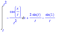 Int(-cos(x/t)/(t^2),x = t .. t^2)+2*sin(t)/t-sin(1)...