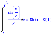 Int(sin(x/t)/x,x = t .. t^2) = Si(t)-Si(1)