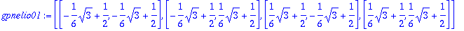 gpnelio01 := [[-1/6*sqrt(3)+1/2, -1/6*sqrt(3)+1/2],...