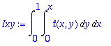 Ixy := Int(Int(f(x,y),y = 0 .. x),x = 0 .. 1)