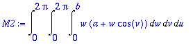 M2 := Int(Int(Int(w*(a+w*cos(v)),w = 0 .. b),v = 0 ...
