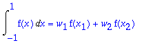 Int(f(x),x = -1 .. 1) = w[1]*f(x[1])+w[2]*f(x[2])