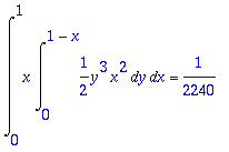 Int(x*Int(1/2*y^3*x^2,y = 0 .. 1-x),x = 0 .. 1) = 1...