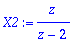 X2 := z/(z-2)