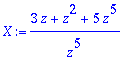X := (3*z+z^2+5*z^5)/(z^5)