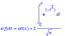 erfyht := erf(x) = 2*Int(exp(-t^2),t = 0 .. x)/(sqr...