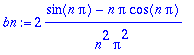 bn := 2*(sin(n*Pi)-n*Pi*cos(n*Pi))/(n^2*Pi^2)