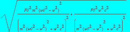 sqrt(F0^2*m^2*(w0^2-w^2)^2/((m^2*(w0^2-w^2)^2+w^2*c...