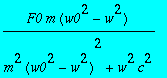 F0*m*(w0^2-w^2)/(m^2*(w0^2-w^2)^2+w^2*c^2)