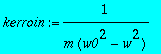 kerroin := 1/(m*(w0^2-w^2))