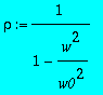rho := 1/(1-w^2/(w0^2))