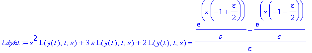 Ldyht := s^2*L(y(t),t,s)+3*s*L(y(t),t,s)+2*L(y(t),t,s) = 1/epsilon*(exp(s*(-1+1/2*epsilon))/s-exp(s*(-1-1/2*epsilon))/s)