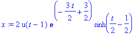 x := 2*u(t-1)*exp(-3/2*t+3/2)*sinh(1/2*t-1/2)