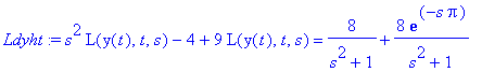 Ldyht := s^2*L(y(t),t,s)-4+9*L(y(t),t,s) = 8/(s^2+1)+8*exp(-s*Pi)/(s^2+1)