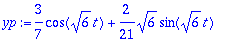 yp := 3/7*cos(6^(1/2)*t)+2/21*6^(1/2)*sin(6^(1/2)*t)
