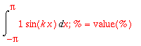 Int(1*sin(k*x),x = -Pi .. Pi); % = value(%)