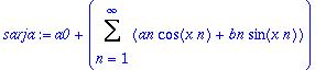 sarja := a0+Sum(an*cos(x*n)+bn*sin(x*n),n = 1 .. infinity)
