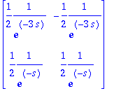 matrix([[1/2*1/exp(-3*s), -1/2*1/exp(-3*s)], [1/2*1...