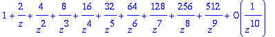 1+2/z+4/(z^2)+8/(z^3)+16/(z^4)+32/(z^5)+64/(z^6)+12...