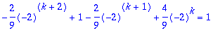 -2/9*(-2)^(k+2)+1-2/9*(-2)^(k+1)+4/9*(-2)^k = 1