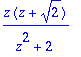 z*(z+sqrt(2))/(z^2+2)