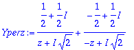 Yperz := (1/2+1/2*I)/(z+I*sqrt(2))+(-1/2+1/2*I)/(-z...